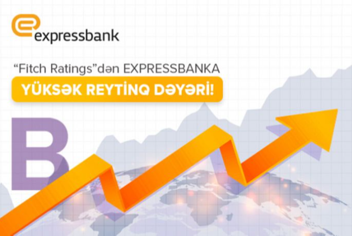 "Fitch Ratings” bu dəfə də “Expressbank”ın reytinqini - YÜKSƏK QİYMƏTLƏNDİRDİ! | FED.az