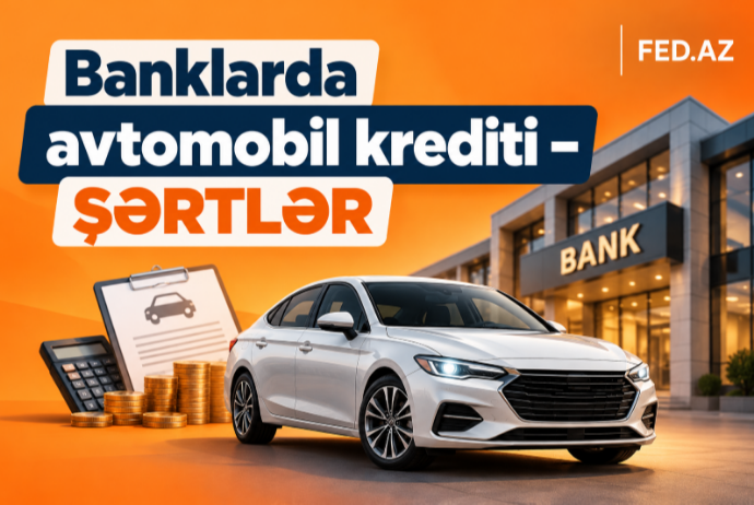 Azərbaycanda hansı banklar avtomobil krediti verir? – BANKLAR, ŞƏRTLƏR, ƏTRAFLI | FED.az