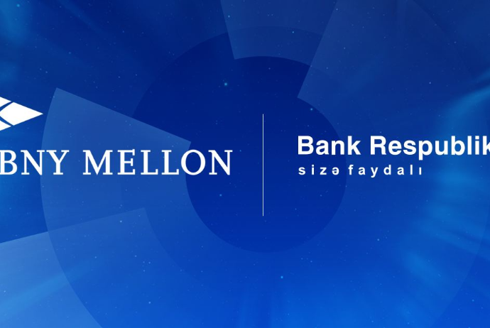 Bank Respublika məşhur Bank of New York Mellon ilə əməkdaşlığa başlayıb | FED.az