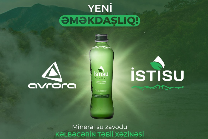 Avrora şirkəti “İstisu” təbii mineral sularının - RƏSMİ DİSTRİBÜTORU OLDU | FED.az