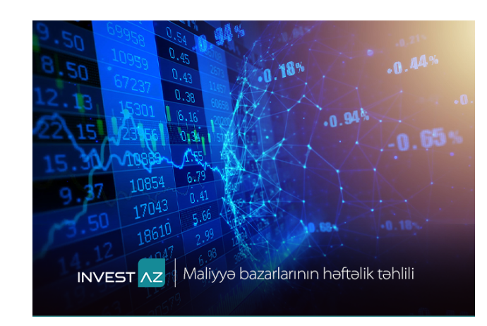 “InvestAZ”dan dünya maliyyə bazarları ilə bağlı - HƏFTƏLİK ANALİZ | FED.az