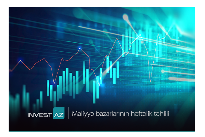 “InvestAZ”dan dünya maliyyə bazarları ilə bağlı - HƏFTƏLİK ANALİZ | FED.az