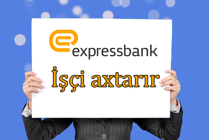 "Express Bank" işçi axtarır - VAKANSİYA | FED.az