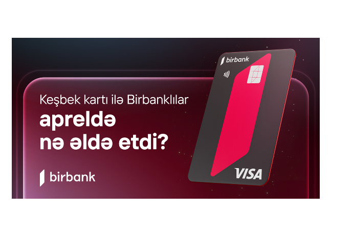 Держатели карты Birbank заработали в апреле 5,1 млн манатов кешбэка | FED.az