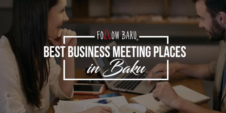 Best business meeting places in Baku.

#НаЗаметку | FED.az