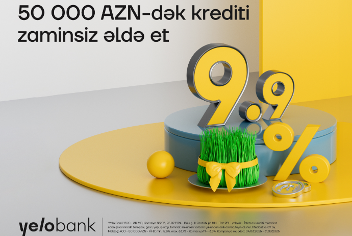 Yelo Bank-ın bahar fürsəti davam edir - İLLİK CƏMİ 9.9% İLƏ KREDİT  | FED.az