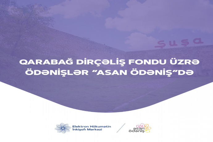 Qarabağ Dirçəliş Fondu üzrə ödənişlər - “ASAN ödəniş”ə İnteqrasiya Olunub | FED.az