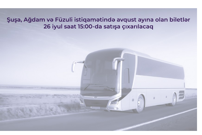 Şuşa, Ağdam və Füzuliyə avqust ayı üçün avtobus biletləri - SATIŞA ÇIXARILIR | FED.az