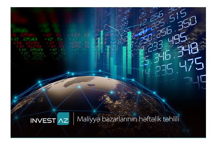 “InvestAZ”dan dünya maliyyə bazarları ilə bağlı - HƏFTƏLİK ANALİZ | FED.az