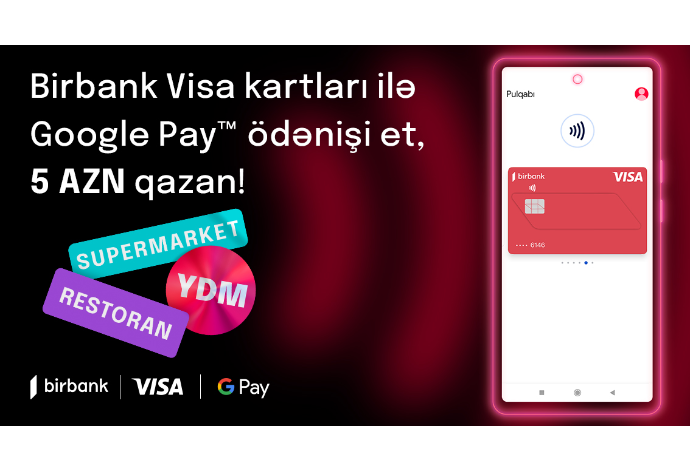 “Google Pay” ödənişləri Birbank Visa kart sahiblərinə əlavə keşbek - QAZANDIRIR | FED.az