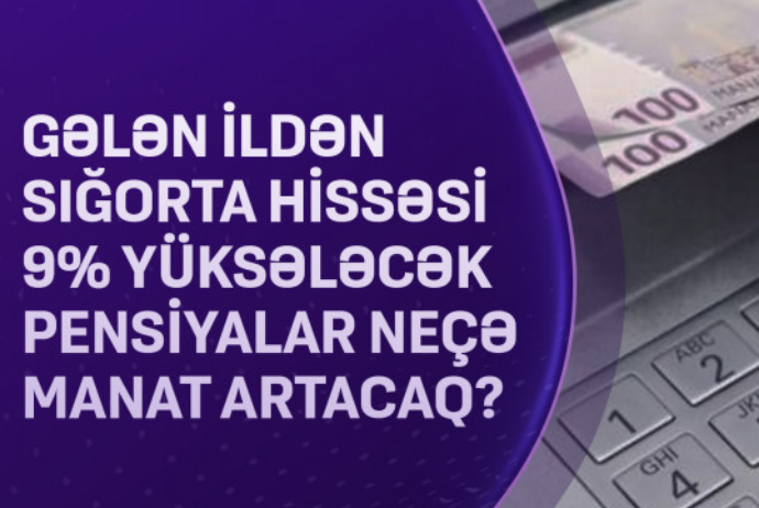 Gələn ildən sığorta hissəsi 9% yüksələcək pensiyalar neçə manat artacaq? - VİDEO | FED.az