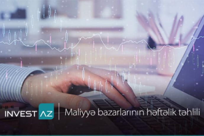 “InvestAZ”dan dünya maliyyə bazarları ilə bağlı - HƏFTƏLİK ANALİZ | FED.az