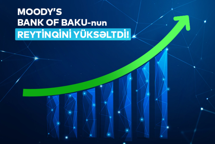 Moody’s agentliyi - Bank of Baku-nun REYTİNQİNİ YÜKSƏLTDİ | FED.az