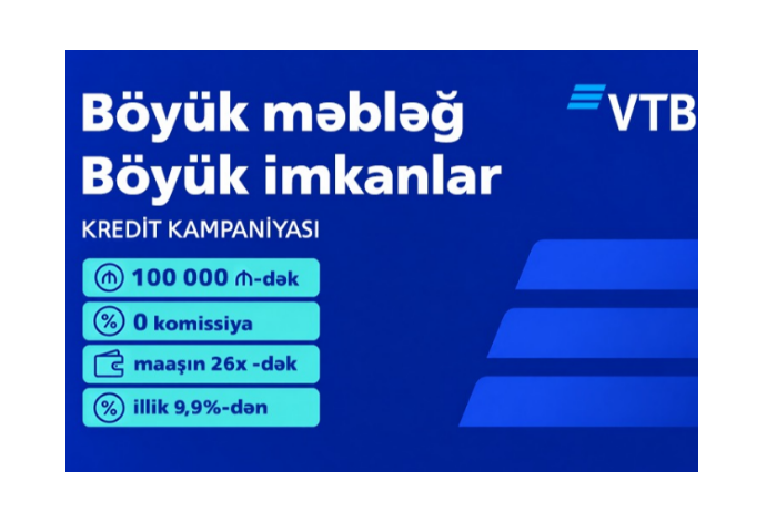 Böyük məbləğ. Böyük imkanlar. VTB Azərbaycan-dan 0 komissiya ilə - 100 000 AZN-dək kredit kampaniyası | FED.az
