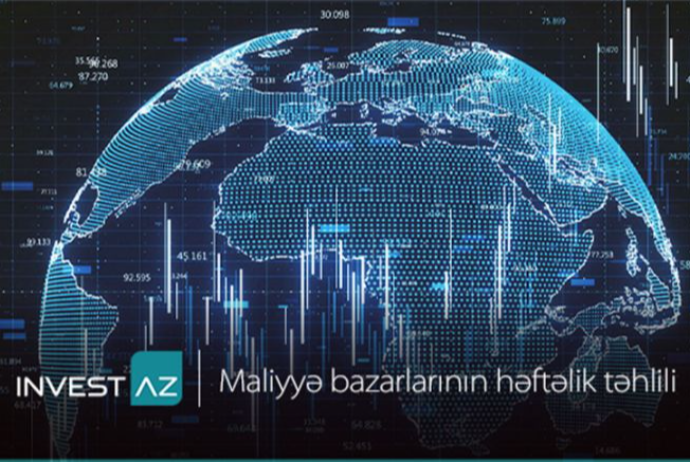 “InvestAZ”dan dünya maliyyə bazarları ilə bağlı - HƏFTƏLİK ANALİZ | FED.az