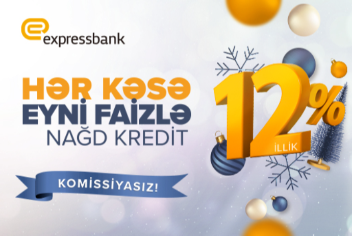 “Expressbank”dan hər kəsə illik - 12%-LƏ KREDİT | FED.az