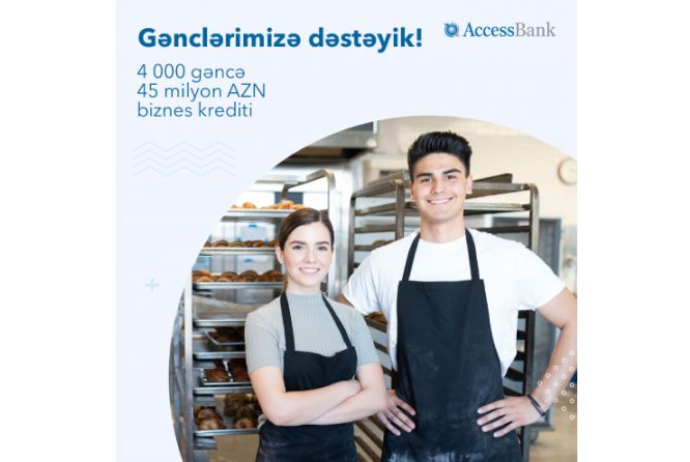 AccessBank gənc sahibkarlara 45 milyondan çox - BİZNES KREDİTİ AYIRIB | FED.az