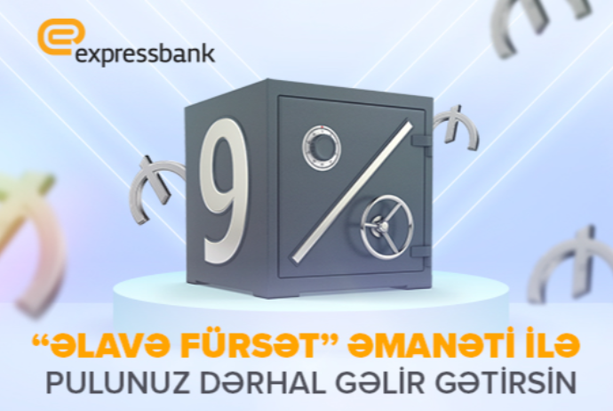 "Expressbank"dan "ƏLAVƏ FÜRSƏT" əmanəti! - Pulunuz Dərhal Gəlir Gətirsin! | FED.az