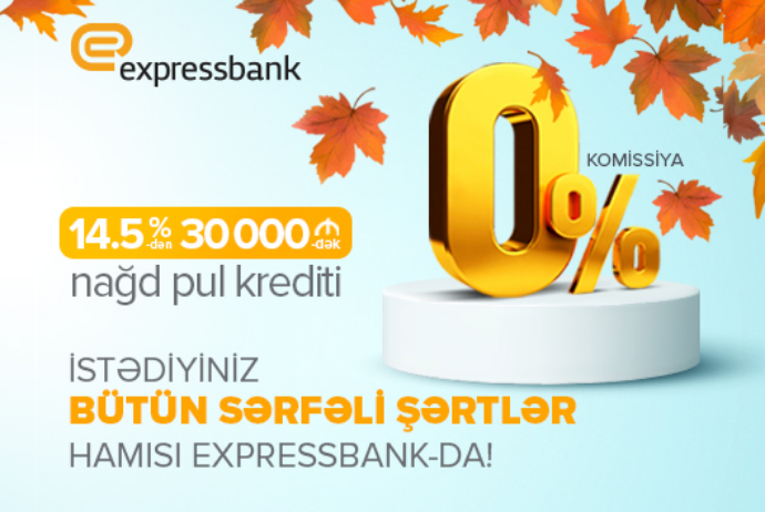 İstədiyiniz bütün sərfəli şərtlər hamısı Expressbank-da! | FED.az