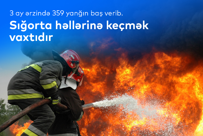 Sığortaya müraciət etməyin vaxtıdır! - 3 ay ərzində 359 yanğın baş verib | FED.az