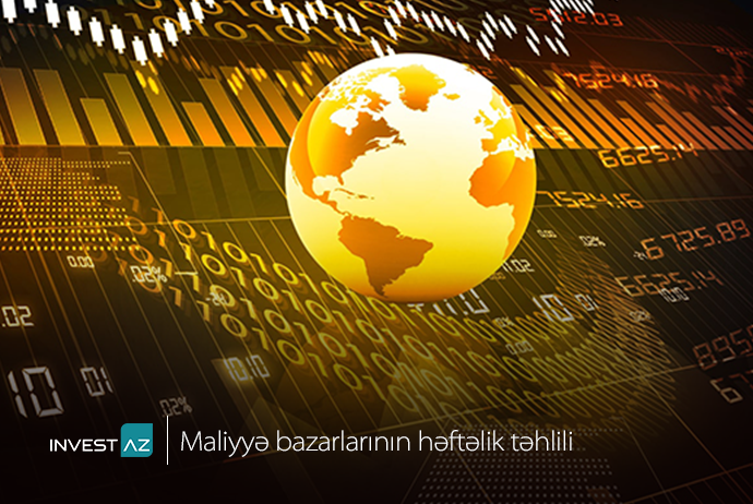 “InvestAZ”dan dünya maliyyə bazarları ilə bağlı - Həftəlik Analiz | FED.az