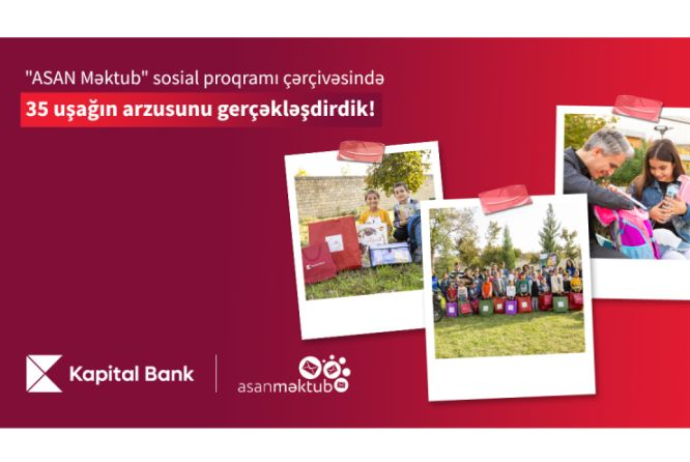 Kapital Bank və “ASAN Məktub” sosial proqramı - 35 UŞAĞIN ARZULARINI GERÇƏKLƏŞDİRDİ | FED.az