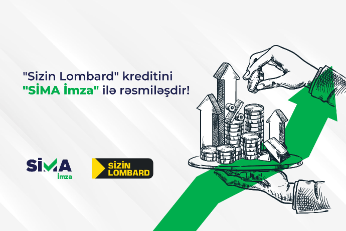 “Sizin Lombard”da kreditini “SİMA İmza” ilə - RƏSMİLƏŞDİR! | FED.az