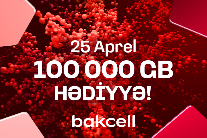 Bakcell предлагает 25 апреля получить подарки на 100 000 ГБ | FED.az