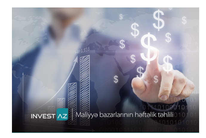 “InvestAZ”dan dünya maliyyə bazarları ilə bağlı - HƏFTƏLİK ANALİZ | FED.az