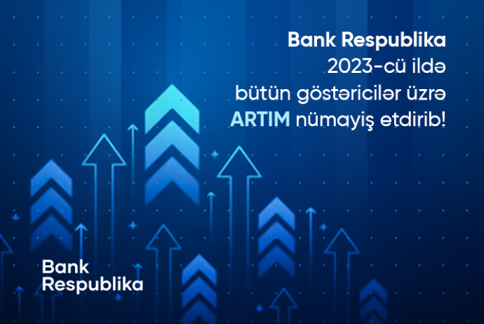Bank Respublika 2023-cü ildə bütün göstəricilər üzrə artım nümayiş etdirib | FED.az