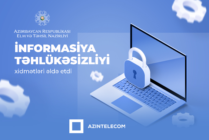 “AzInTelecom” MMC Elm və Təhsil Nazirliyinə İT audit və  Kibertəhlükəsizlik üzrə konsultinq - XİDMƏTİ GÖSTƏRİB | FED.az