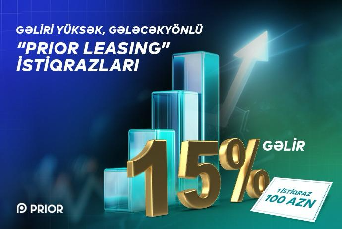 “Prior Leasing" bol qazanclı yeni - İSTİQRAZLARIN BURAXILIŞINA HAZIRLAŞIR | FED.az