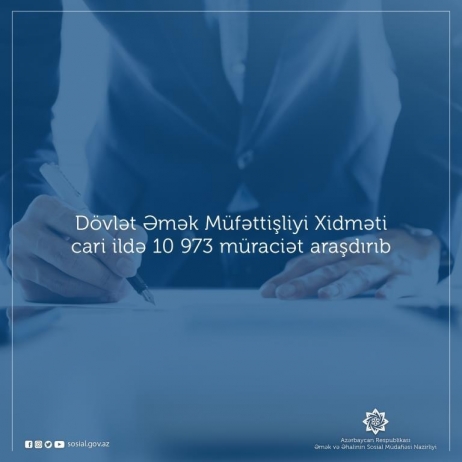 Dövlət Əmək Müfəttişliyi Xidməti cari ildə - 10 973 MÜRACİƏT ARAŞDIRIB | FED.az