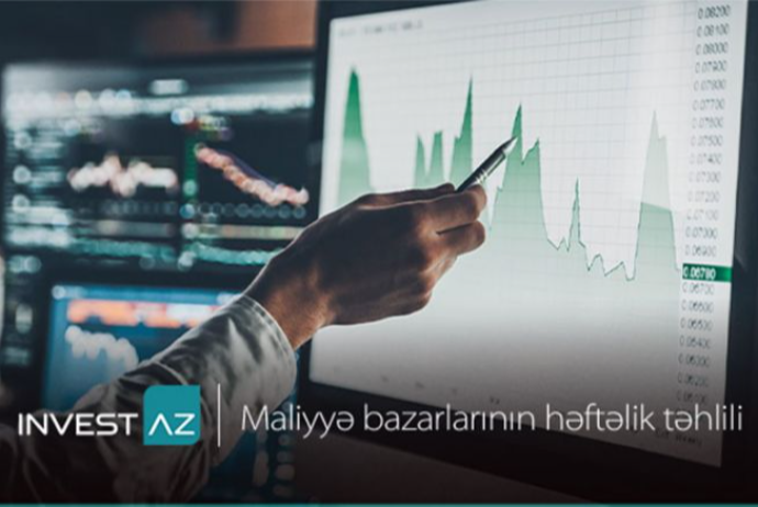 “InvestAZ”dan dünya maliyyə bazarları ilə bağlı - HƏFTƏLİK ANALİZ | FED.az