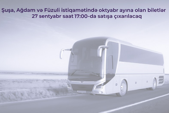 Şuşa, Ağdam və Füzuli avtobus reyslərinə noyabr ayına olan biletlər - SATIŞA ÇIXARILIR | FED.az