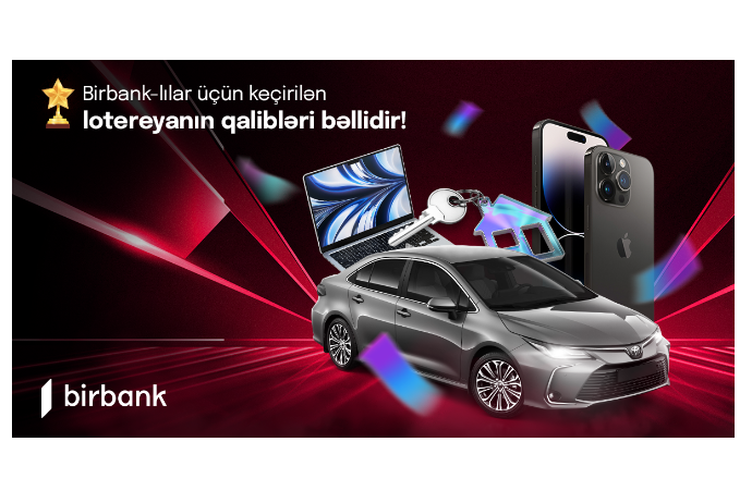 Birbank lotereyasının qalibləri - MƏLUM OLDU - BANK AÇIQLADI - TAM SİYAHI | FED.az