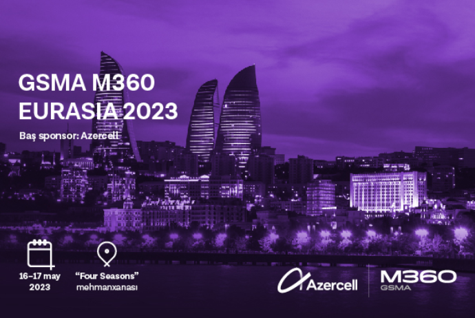 “GSMA M360 EURASIA 2023” konfransına qeydiyyat - DAVAM EDİR | FED.az