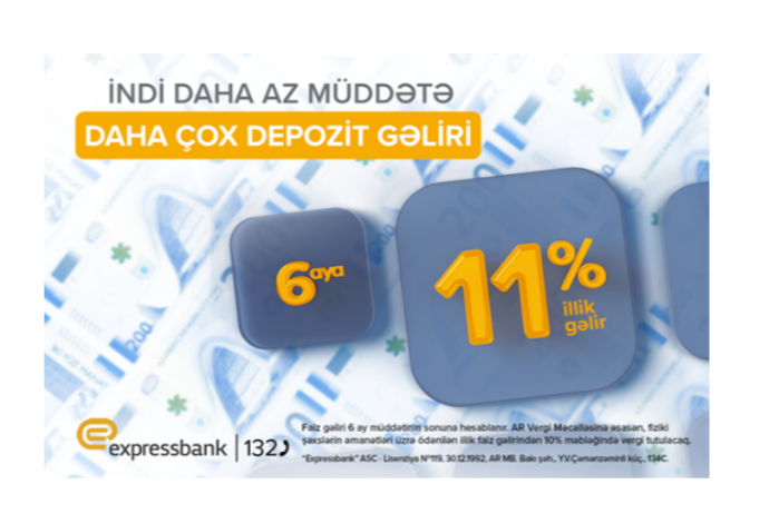 6 aylıq depozitə illik 11% gəlir – “EXPRESSBANK”DA | FED.az