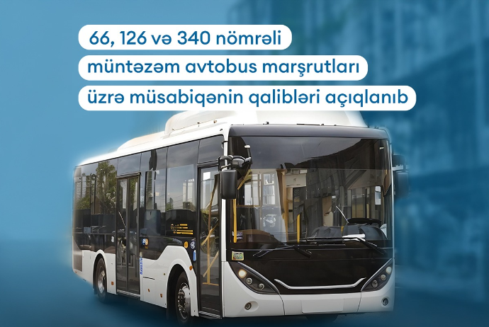 66, 126 və 340 nömrəli avtobus marşrutları üzrə müsabiqələrin qalibləri açıqlanıb | FED.az