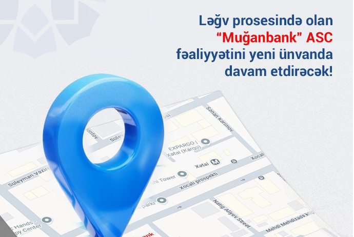 Ləğv prosesində olan “Muğanbank” ASC fəaliyyətini yeni ünvanda davam etdirəcək | FED.az