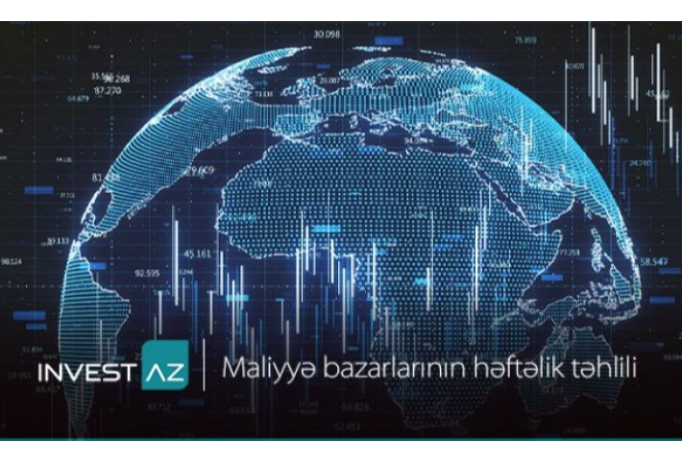 “InvestAZ”dan dünya maliyyə bazarları ilə bağlı - HƏFTƏLİK ANALİZ | FED.az