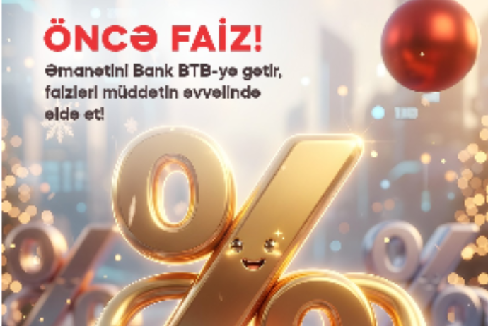 Bank “BTB” ASC “Öncə faiz!” əmanət kampaniyasına - START VERİR! | FED.az