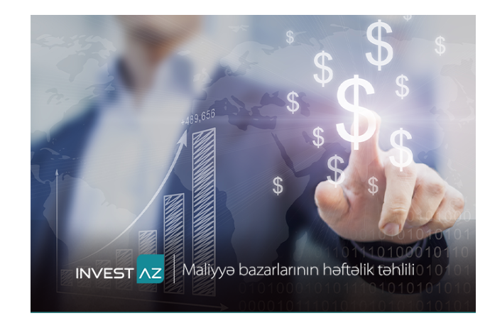 “InvestAZ”dan dünya maliyyə bazarları ilə bağlı - HƏFTƏLİK ANALİZ | FED.az