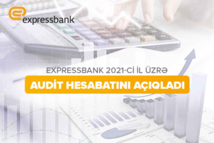 “Expressbank” 2021-ci il üzrə audit hesabatını - AÇIQLADI | FED.az