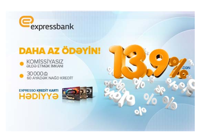 "Expressbank"dan yeni kredit kampaniyası - İNDİ DAHA AZ ÖDƏYİN! | FED.az