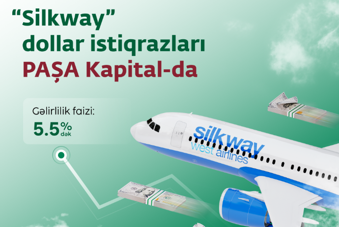 İlin son yüksək gəlirli fürsəti: Silkway dollar istiqrazları - "PAŞA KAPİTAL"DA | FED.az