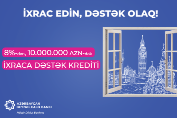 8%-dən və 10 milyon manatadək - “İXRACA DƏSTƏK” KREDİTİ! | FED.az