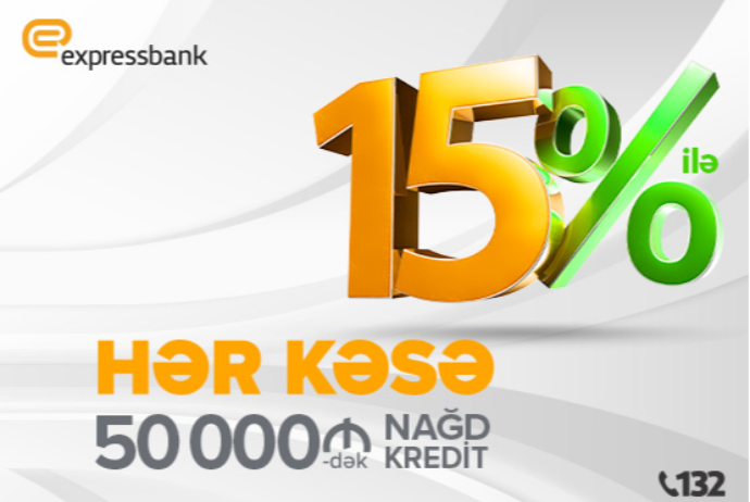 Expressbank-dan hər kəsə cəmi 15%-lə nağd pul krediti. | FED.az