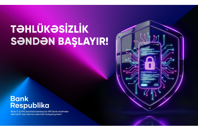 Bank Respublika müştəriləri onlayn təhlükələrə qarşı - AYIQ OLMAĞA ÇAĞIRIR! | FED.az