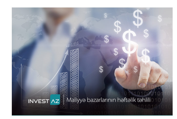 “InvestAZ”dan dünya maliyyə bazarları ilə bağlı - HƏFTƏLİK ANALİZ | FED.az